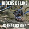 Mtb Meme Is my Bike Ok?