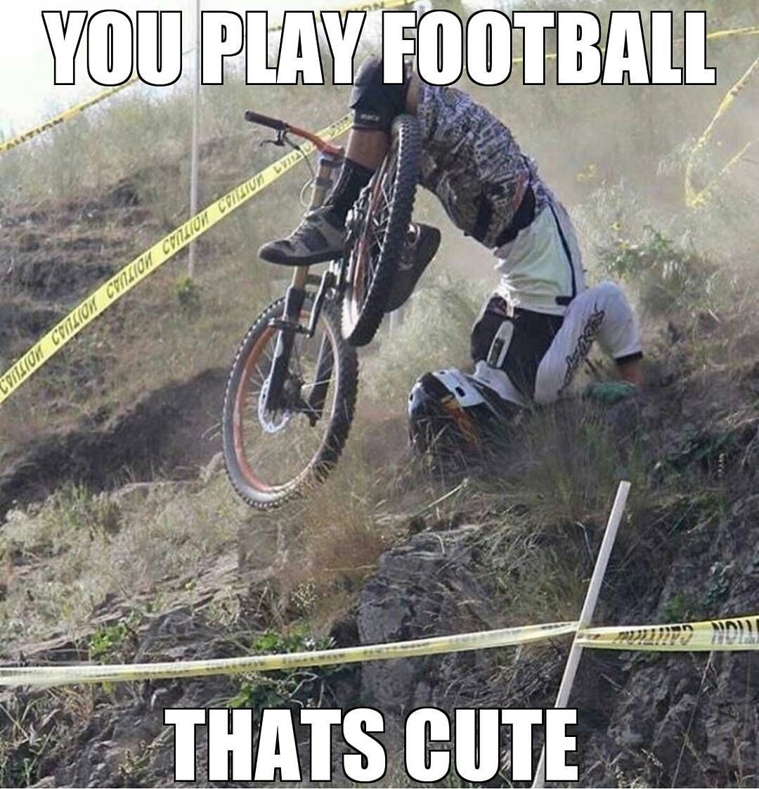 MTB Meme - You Play football thats cute