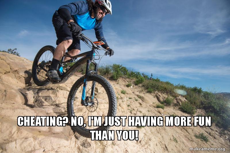 Cheating more fun - Best EMTB Memes